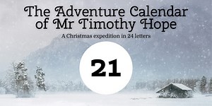 The Adventure Calendar of Mr Timothy Hope: December 21st