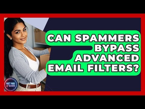 Can Spammers Bypass Advanced Email Filters? - Get Rid Of Guide