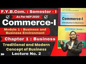 FYBCom Commerce - I | F.Y.B.Com. : Semester - 1 | Module 1 | Chapter 1 Business | Lecture No. 1