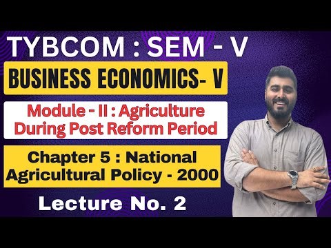 Business Economics | TYBCOM | Semester 5 | Chapter 5 | National Agricultural Policy 2000 | Lecture 2