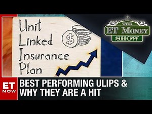 ET Money Show: Best Performing ULIPs & Why They Are A Hit | Unit Linked Insurance Plans