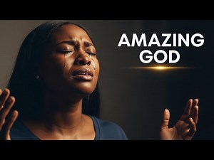 Amazing God [with lyrics] 4k | Deep Worship To Lift The Soul