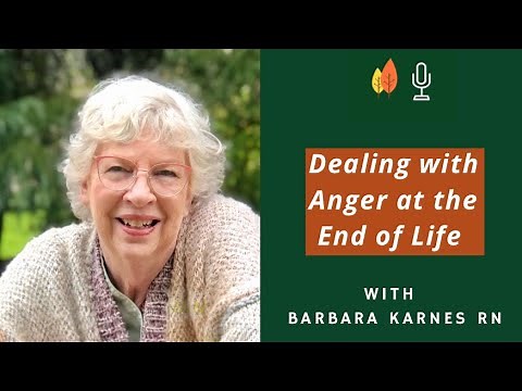Dealing with Anger at the End of Life with Barbara Karnes RN | EOLU Podcast