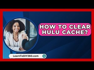 How To Clear Hulu Cache? - LearnToDIY360.com
