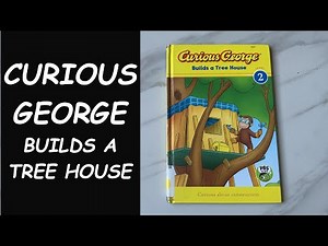 Read Aloud Book - Curious George Builds a Tree House
