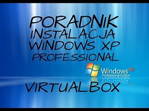 Instalacja Windows XP Professional na Oracle Virtualbox [PORADNIK]