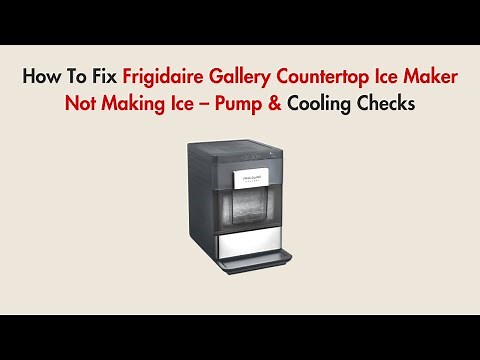How To Fix Frigidaire Gallery Countertop Ice Maker Not Making Ice – Pump & Cooling Checks