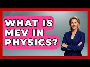 What Is MEV In Physics? - Physics Frontier