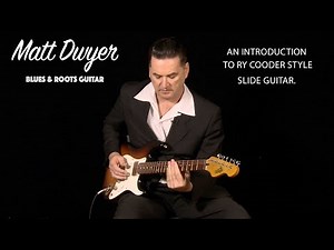 Matt Dwyer AN INTRODUCTION TO RY COODER STYLE SLIDE GUITAR