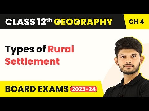 Class 12 Geography Chapter 4 | Types of Rural Settlement - Human Settlements (2025-26)