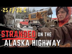 STRANDED 5 Days on the Alaska Highway in -25 F/-32 C