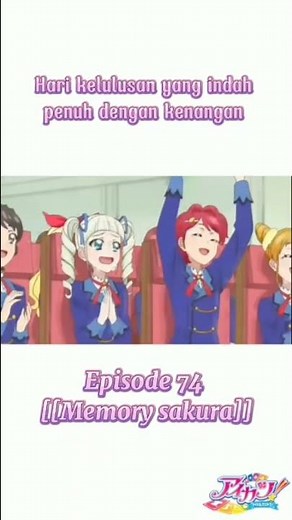 Hari kelulusan yang indah penuh dengan kenangan - Aikatsu episode 74 - indo