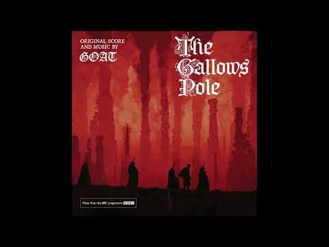 Goat – Let It Burn-The Gallows Pole (This Valley Will Rise - Original Score)