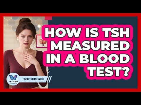 How Is TSH Measured in a Blood Test?