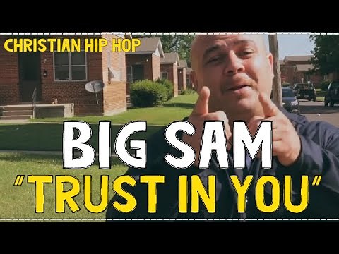 NEW Christian Rap - Big Sam - "Trust In You" (Official Music Video)(@ChristianRapz)