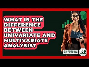 What Is The Difference Between Univariate And Multivariate Analysis? - The Friendly Statistician