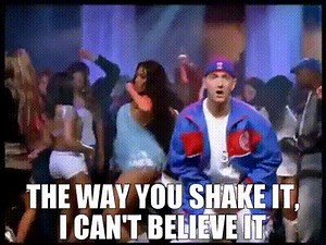 The way you shake it, I can't believe it