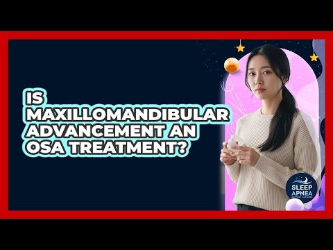 Is Maxillomandibular Advancement An OSA Treatment?