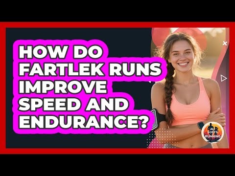 How Do Fartlek Runs Improve Speed And Endurance?