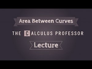 Area Between Two Curves Lecture