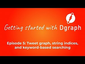 Getting started with Dgraph #5: Tweet graph, string indices, and keyword-based searching