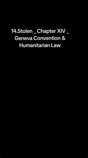 ‏14.Stolen _ Chapter XIV _ Geneva Convention & Humanitarian Law