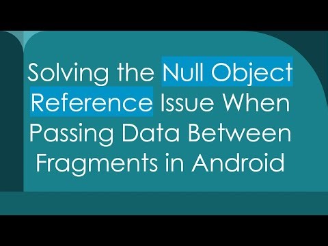 Solving the Null Object Reference Issue When Passing Data Between Fragments in Android