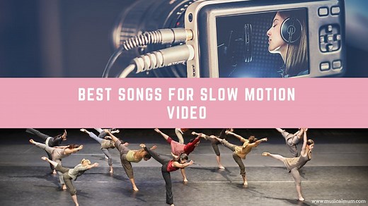 The 20 Best Songs for Slow Motion Video - Musical Mum