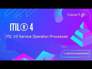 Tutorial 17 | ITIL Version 3 Service Operation Processes | ITIL ® 4