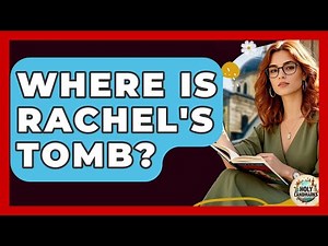Where Is Rachel's Tomb? - Holy Landmarks