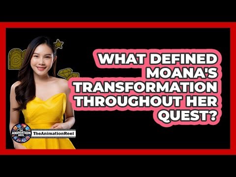 What Defined Moana's Transformation Throughout Her Quest?