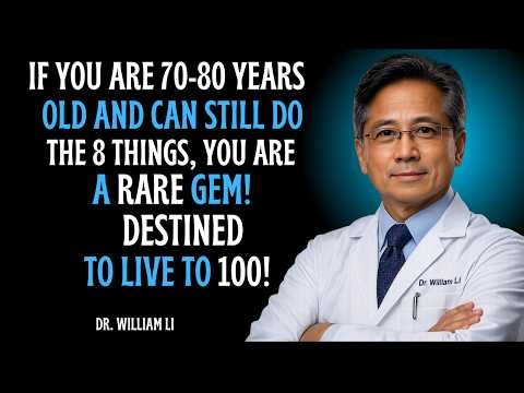 If you are 70-80 years old and can still do the following 8 things, you are a rare gem|Dr William Li