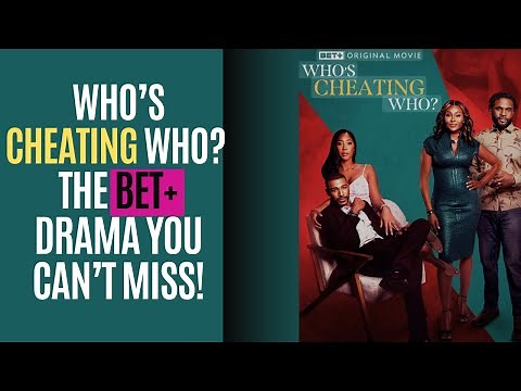 Who’s Cheating Who? (2024) 😱 The BET+ Drama That Will Leave You SHOOK!