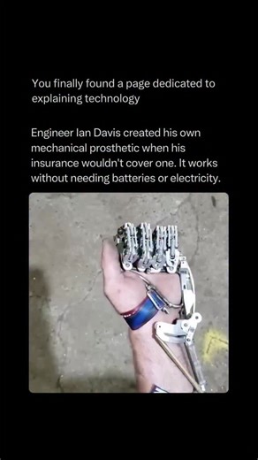 Technology Explained on Instagram: "Follow @explaining.tech to learn everything about technology one post at a time 🧠⚙️ When insurance wouldn’t cover a prosthetic arm, engineer Ian Davis decided to build his own. No batteries. No electronics. Just pure mechanical design and genius engineering. He used a system of cables, levers, and pulleys that translate shoulder movement into precise hand control — fully powered by motion, not electricity. Proof that innovation isn’t always about high tech — 