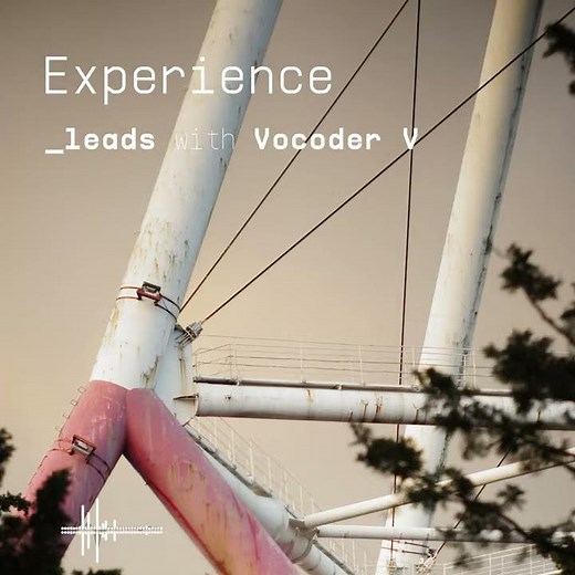 Experience Leads with Vocoder V