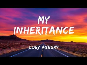 Cory Asbury - My Inheritance (Lyrics)