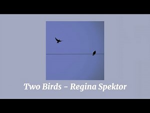 Two Birds - Regina Spektor (slightly slowed, lyrics, and 1 hour loop)