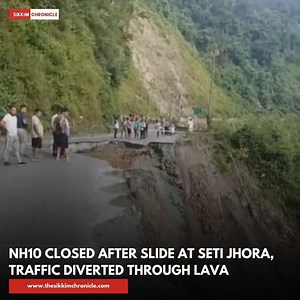 HIGHWAY UPDATE | SHARE NH10 closed after slide at Seti Jhora, traffic diverted through Lava. | Sikkim Chronicle