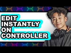 How to Edit Instantly on Controller (New 2025 Gaming Tips)