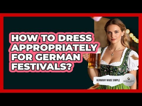 How To Dress Appropriately For German Festivals?