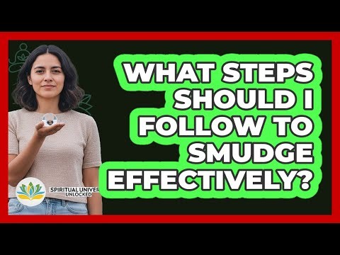 What Steps Should I Follow To Smudge Effectively?