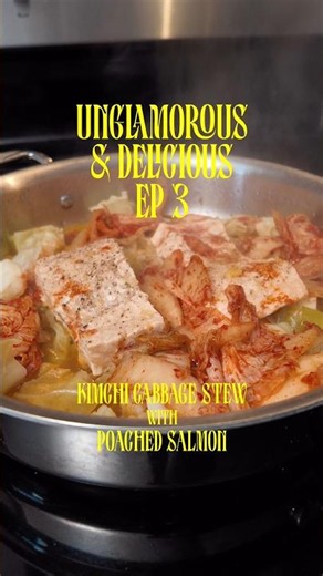 Unglamorous & Delicious Ep 3: Cabbage Kimchi Stew with Poached Salmon
