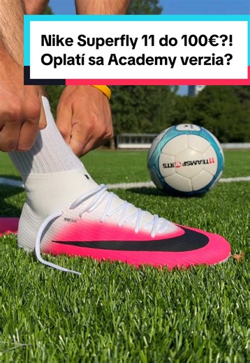 Nike Superfly 11 do 100€? Oplatí sa Academy verzia?