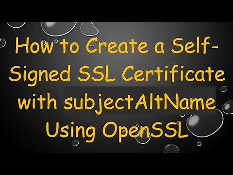 How to Create a Self-Signed SSL Certificate with subjectAltName Using OpenSSL