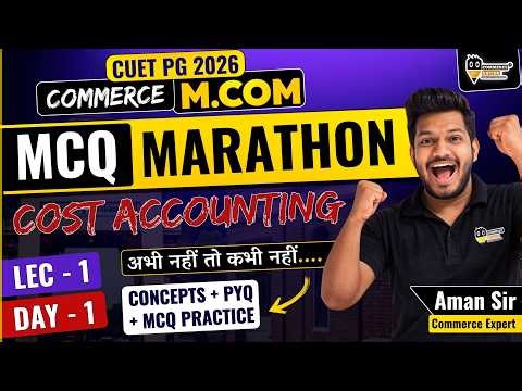 CUET PG 2026 M.Com | Cost Accounting MCQ Marathon | Concepts + PYQ + Practice | Day 1 🔥