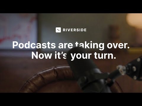 Podcasts are taking over. Your turn | Riverside