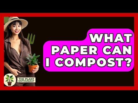 What Paper Can I Compost? - The Plant Enthusiast