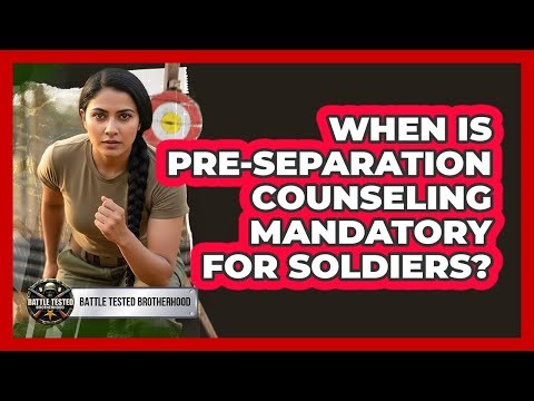 When Is Pre-Separation Counseling Mandatory For Soldiers?