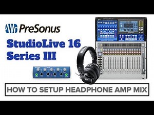 How To Setup Headphone Amp Mix With StudioLive 16 Ser III Mixer