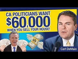 CA Politicians Want $60,000 When You Sell Your House!